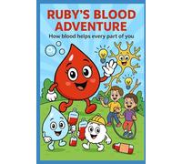 Ruby’s Body Adventure: How Blood Helps Every Part of You: A Coloring Book Story with Ruby the Red Blood Cell