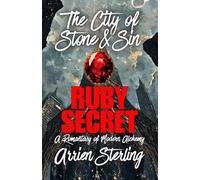 Ruby Secret: A Romantasy of Modern Alchemy: The 'City of Stone & Sin'