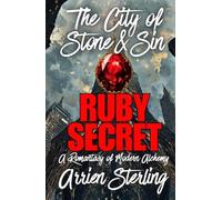 Ruby Secret: A Romantasy of Modern Alchemy: 'The City of Stone & Sin'
