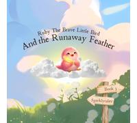 Ruby The Brave Little Bird: And The Runaway Feather
