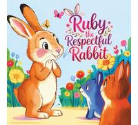 Ruby the Respectful Rabbit: A Playful and Fun Story About Respect, Manners, and Caring for Others - for Kids Ages 3-7 to Build Social-Emotional Skills