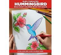 Ruby-throated Hummingbird Coloring Book for Adults: Bold and Easy Designs for Seniors - 50 Simple Illustrations with a Fascinating Fact on Every Page