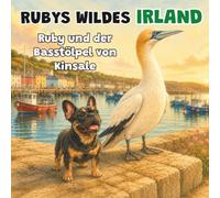 Ruby und der Basstölpel von Kinsale: Ein Kinderbuch über Irlands Tierwelt - Buch 3