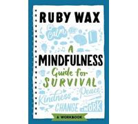 Ruby Wax A Mindfulness Guide for Survival (Tascabile)