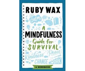 Ruby Wax A Mindfulness Guide for Survival (Tascabile)