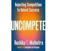 Uncompete: Rejecting Competition to Unlock Success