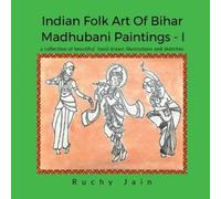 Ruchy Jain Indian Folk Art of Bihar Madhubani Paintingsi (Tascabile)