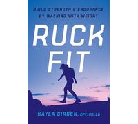 Ruck Fit: Build Strength and Endurance by Walking With Weight