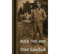 Ruck This Way: A No-Nonsense Guide to Strength, Endurance, and Mental Toughness