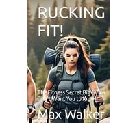 RUCKING FIT it’s more than an exercise ITS A MOVEMENT!: The Fitness Secret Big Gyms Don’t Want You to Know!