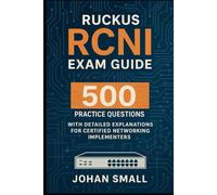 RUCKUS RCNI Exam Guide: 500 Practice Questions with Detailed Explanations for Certified Networking Implementers