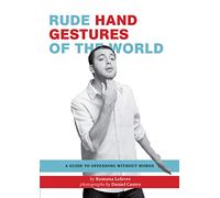 Rude Hand Gestures of the World: A Guide to Offending without Words