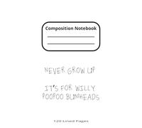 Rude Notebook Cover - Never Grow Up - Poopoo Willy Bumhead - 120 Rules Pages
