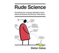 Rude Science : Everything You've Always Wanted to Know About the Science No One Ever Talks About