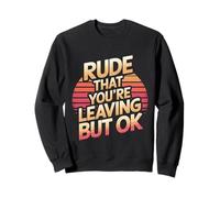 Rude That You're Leaving But Ok Addio al dipendente |--- Felpa