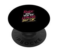 Rude That You're Leaving But Ok Addio al dipendente -------- PopSockets PopGrip Adesivo