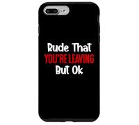 Rude That You're Leaving But Ok Sign You Are Dead to Us Work Custodia per iPhone 7 Plus/8 Plus