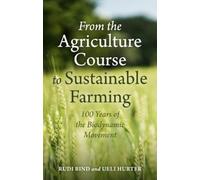 From the Agriculture Course to Sustainable Farming: 100 Years of the Biodynamic Movement