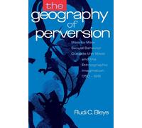Rudi C. Bleys The Geography of Perversion (Copertina rigida)