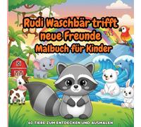 Rudi Waschbär trifft neue Freunde - Malbuch für Kinder - 60 Tiere zum Entdecken und Ausmalen