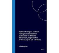 Rudimenta Linguae Arabicae. Florilegium Sententiarum Arabicarum UT Et Clavim Dialectorum, AC Praesertim Arabicae Adjecit Alb. Schultens