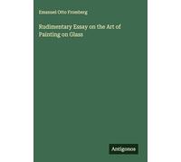 Rudimentary Essay on the Art of Painting on Glass