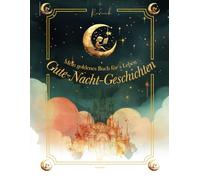 Rudnick: Das goldige Buch der Gute-Nacht-Geschichten: 26 Vorlesegeschichten ab 4 Jahren mit Waldtieren, Tieren und bezaubernden Watercolor Bildern zum Verlieben, Ein Buch für´s Leben,