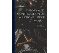 Rudolf Diesel Theory and Construction of a Rational Heat Motor (Tascabile)