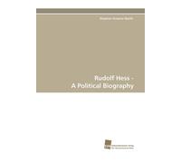 Rudolf Hess - A Political Biography - Stephen Graeme North - 2010