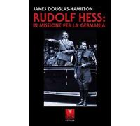 Rudolf Hess: in missione per la Germania