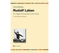 Rudolf Laban. Lo sviluppo del suo pensiero in movimento