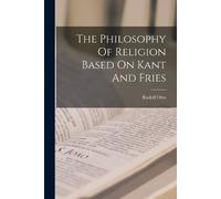 Rudolf Otto The Philosophy Of Religion Based On Kant And Fries (Tascabile)