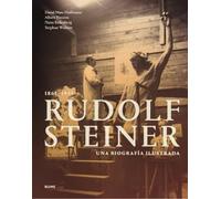 Rudolf Steiner 1861-1925: Una biografía ilustrada