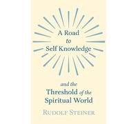 Rudolf Steiner A Road to Self Knowledge And The Threshold of (Copertina rigida)