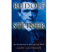 Rudolf Steiner: An Introduction to His Life and Work