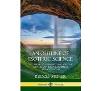 Rudolf Steiner An Outline of Esoteric Science (Tascabile)