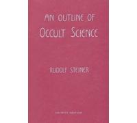 Rudolf Steiner An Outline of Occult Science (Tascabile)