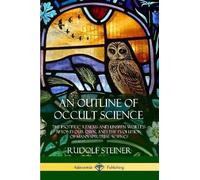 Rudolf Steiner An Outline of Occult Science (Tascabile)