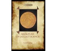 Rudolf Steiner An Outline of Occult Science (Tascabile)