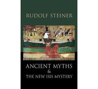 Rudolf Steiner Ancient Myths and the New Isis Mystery (Tascabile)