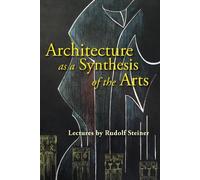 Rudolf Steiner Architecture as a Synthesis of the Arts (Tascabile)