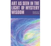 Rudolf Steiner Art as Seen in the Light of Mystery Wisdom (Tascabile)