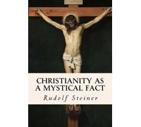Rudolf Steiner Christianity as a Mystical Fact (Tascabile)