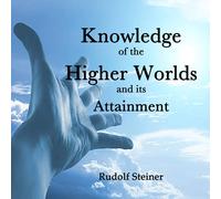 Rudolf Steiner Clay Lomakay Knowledge of the Higher Worlds and Its (Audiobook)