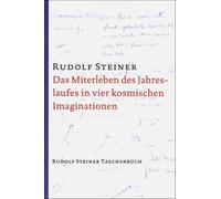 Rudolf Steiner Das Miterleben des Jahreslaufes in vier kosmischen Im (Tascabile)