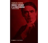 Rudolf Steiner e la massoneria. La mystica aeterna - Fiorini Fabrizio