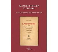 Rudolf Steiner e l'Italia. Una storia raccontata dai libri - AA.VV.
