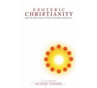 Rudolf Steiner Esoteric Christianity and the Mission of Christian Ro (Tascabile)