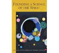 Rudolf Steiner Founding a Science of the Spirit (Tascabile)
