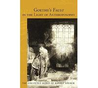 Rudolf Steiner Goethe's Faust in the Light of Anthroposophy (Tascabile)